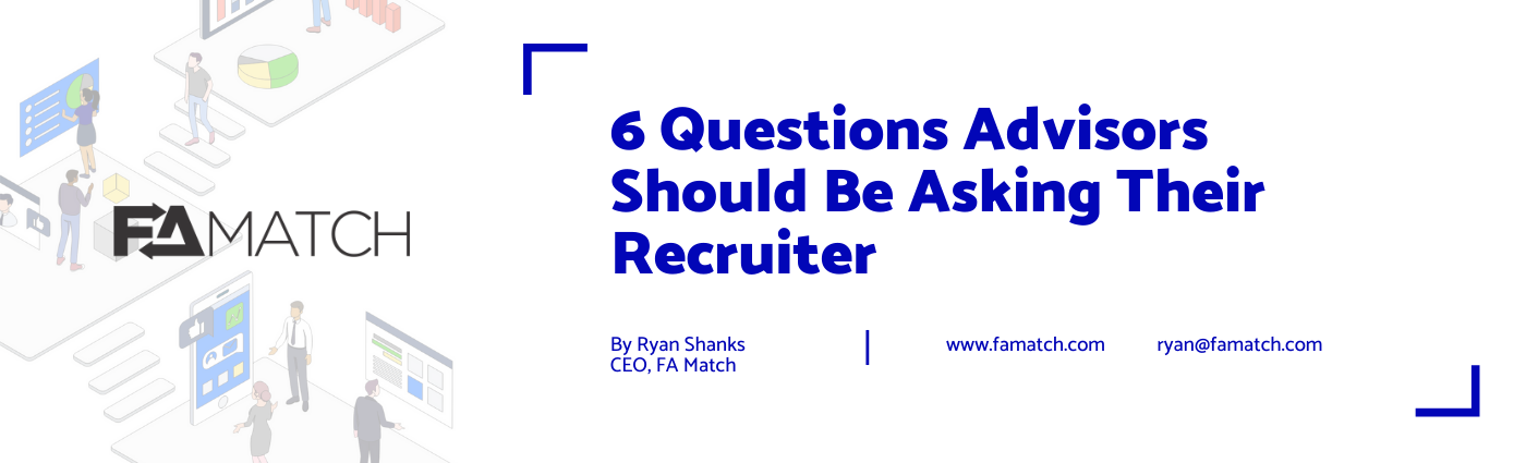 6 Questions Advisors Should Be Asking Their Recruiter